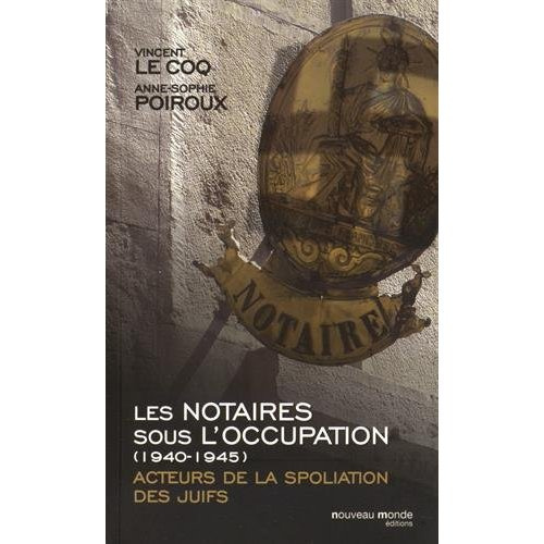 Les notaires sous l'Occupation (1940-1945). Acteurs de la spoliation des juifs