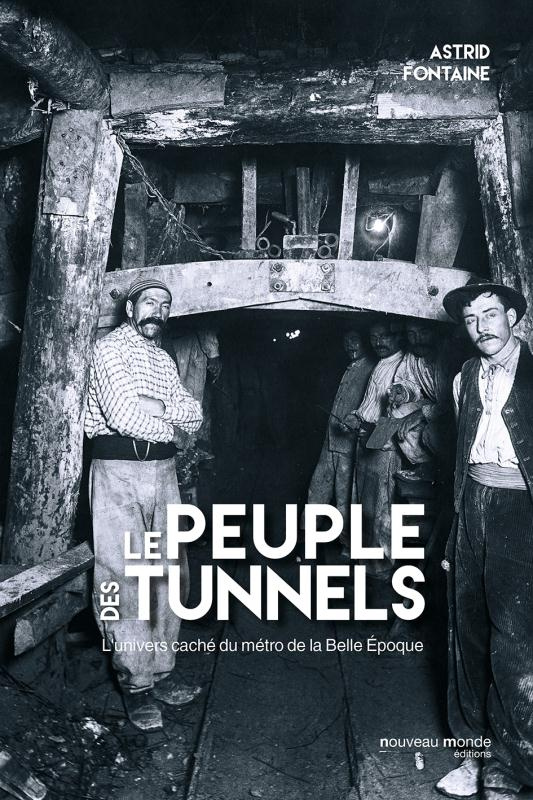 Le peuple des tunnels. L'univers caché du métro de la Belle Epoque