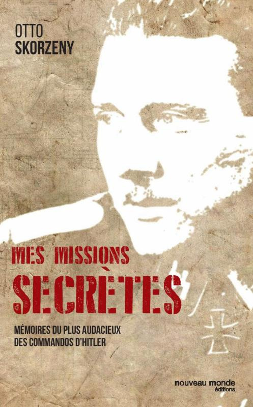 Mes missions secrètes. Mémoires du plus audacieux des commandos d'Hitler