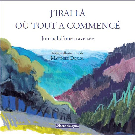 J'irai là où tout a commencé. Journal d'une traversée
