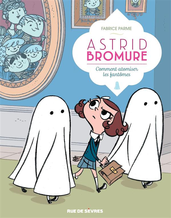 Astrid Bromure Tome 2 : Comment atomiser les fantômes