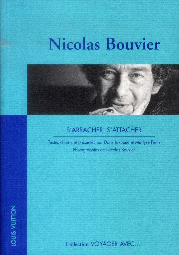 Nicolas Bouvier s'arracher, s'attacher