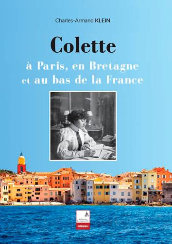 Colette. A Paris, en Bretagne et au bas de la France