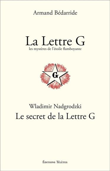 La Lettre G, les mystères de l'Etoile flamboyante ; Le secret de la Lettre G