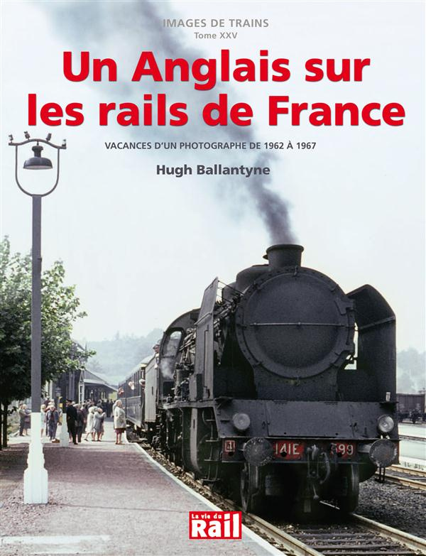 Un Anglais sur les rails de France. Vacances d'un photographe de 1962 à 1967