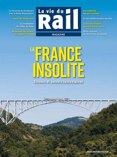 La Vie du Rail Magazine Eté 2024 : La France insolite. Trésors et secrets ferroviaires