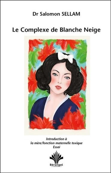 Le Complexe de Blanche Neige. Une Introduction à la mère/fonction maternelle toxique
