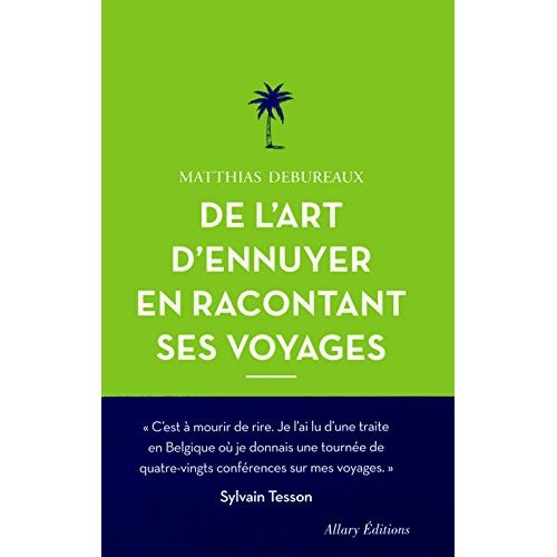 De l'art d'ennuyer en racontant ses voyages. Edition revue et augmentée