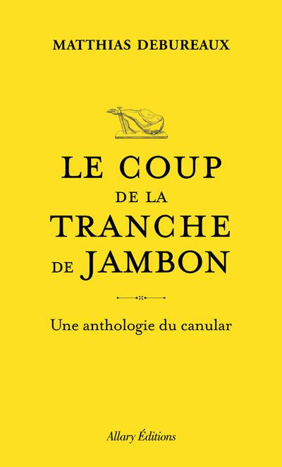 Le coup de la tranche de jambon. Une anthologie du canular