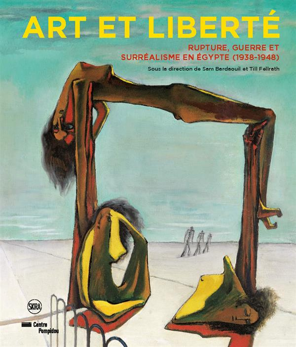 Art et liberté. Rupture, guerre et surréalisme en Egypte (1938-1948)