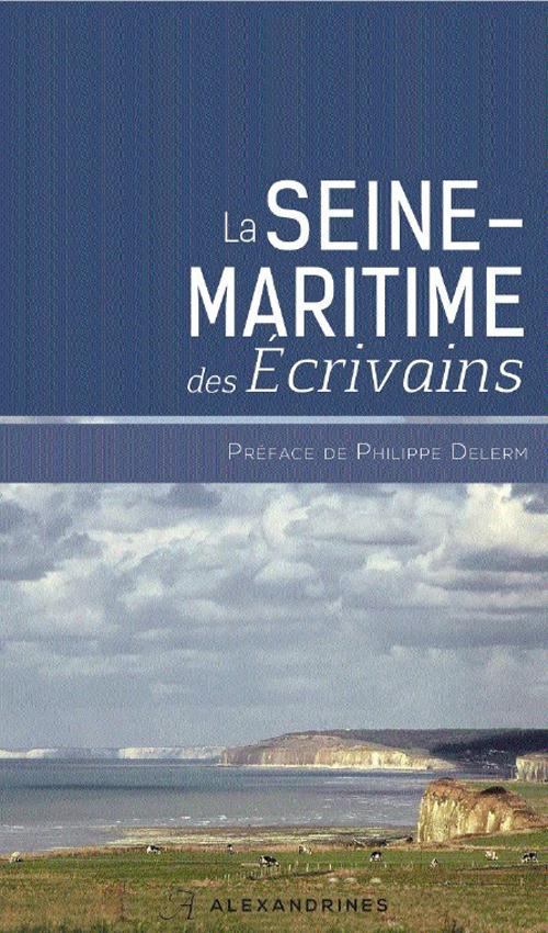 La Seine-Maritime des écrivains. Edition revue et augmentée
