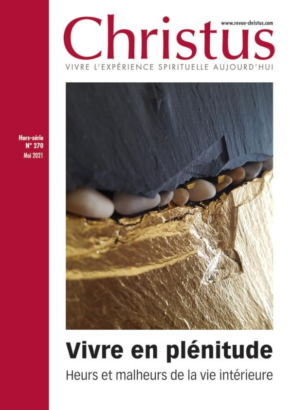 Christus Hors-série N° 270, mai 2021 : Vivre en plénitude. Heurs et malheurs de la vie intérieure