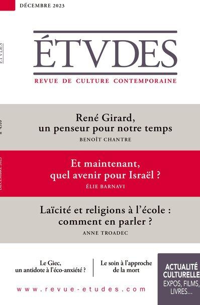 Etudes N° 4310, décembre 2023 : René Girard, un penseur pour notre temps ; Et maintenant, quel aveni