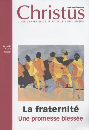 Christus Hors-série N° 282, mai 2024 : La fraternité. Une promesse blessée