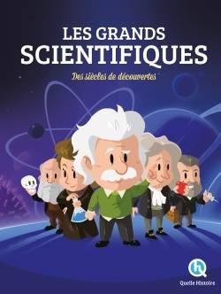 Les grands scientifiques. Des siècles de découvertes