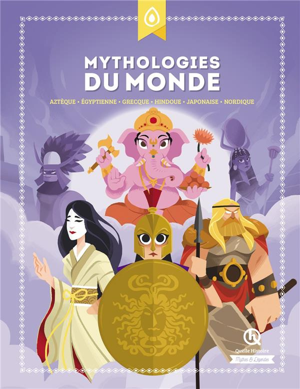 Mythologies du monde. Aztèque - Egyptienne - Grecque - Hindoue - Japonaise - Nordique