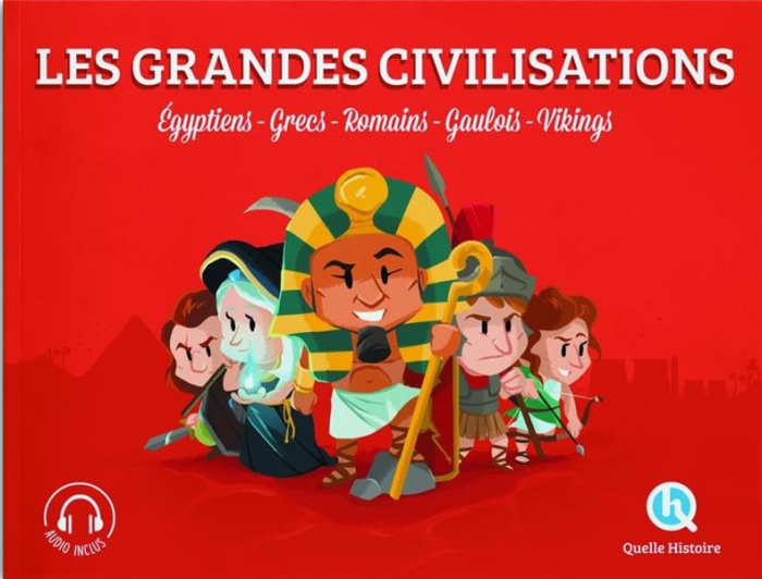Les grandes civilisations. Egyptiens, Grecs, Romains, Gaulois, Vikings