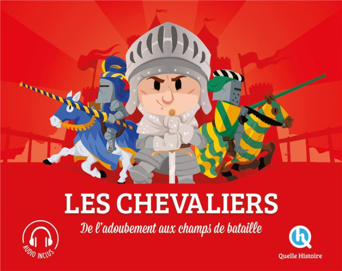 Les Chevaliers. De l'adoubement au champ de bataille