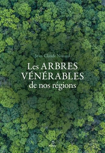 Arbres vénérables de nos régions. Regard d'un artiste forestier sur nos arbres