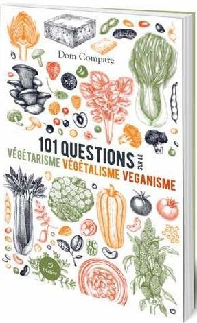 101 questions sur le végétarisme, le végétalisme & le véganisme