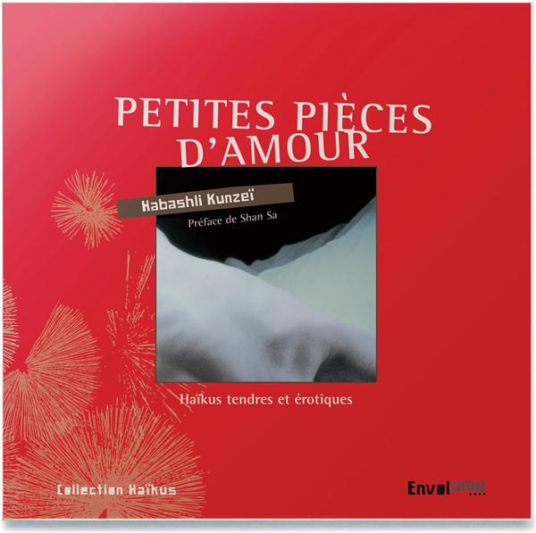 Petites pièces d'amour. Haïkus tendres et érotiques