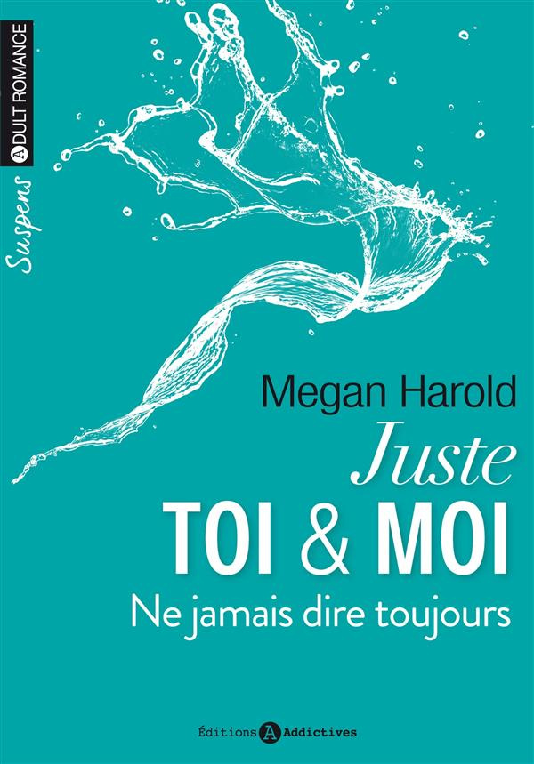 Juste toi & moi Tome 2 : Ne jamais dire toujours