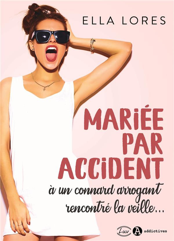 Mariée par accident à un connard arrogant rencontré la veille...