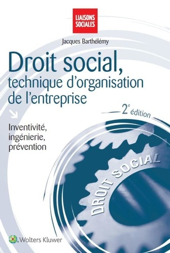 Droit social, technique d'organisation de l'entreprise. Inventivité, ingénierie, prévention, 2e édit