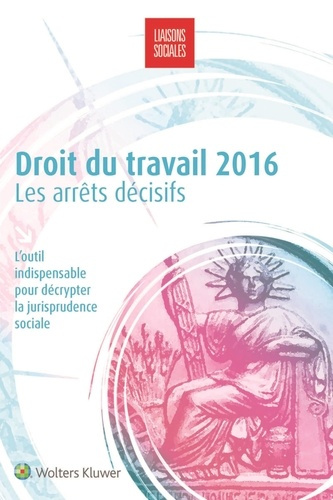 Droit du travail. Les arrêts décisifs, Edition 2016