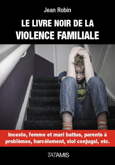 LE LIVRE NOIR DE LA VIOLENCE FAMILIALE