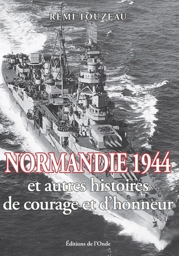 Normandie 1944 et autres histoires de courage et d'honneur