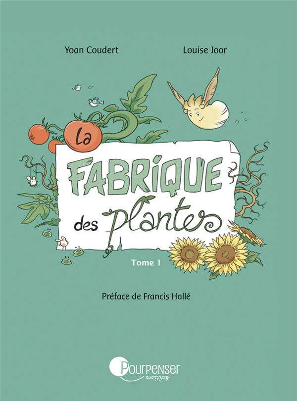 La Fabrique des plantes. Tome 1