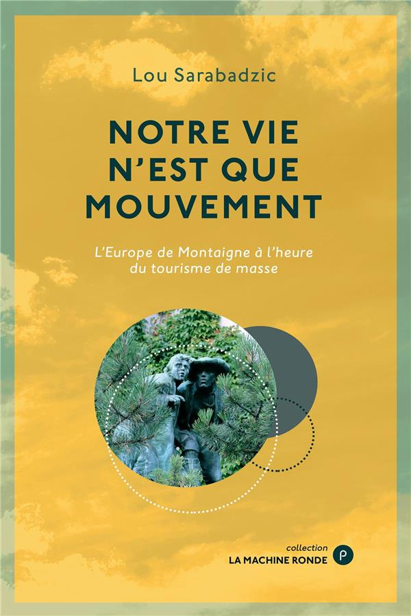 Notre vie n'est que mouvement. L'Europe de Montaigne à l'heure du tourisme de masse