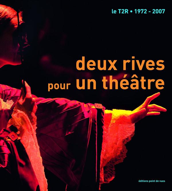 Deux rives pour un théâtre. Le T2R - 1972-2007