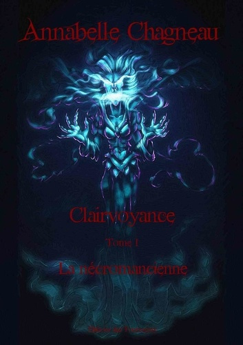 Clairvoyance. Tome 1, La nécromancienne