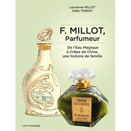 F. Millot, parfumeur. De l'Eau Magique à Crêpe de Chine, une histoire de famille