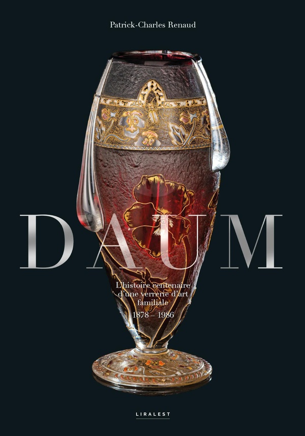 Daum. L'histoire centenaire d'une verrerie d'art familale (1878-1986)