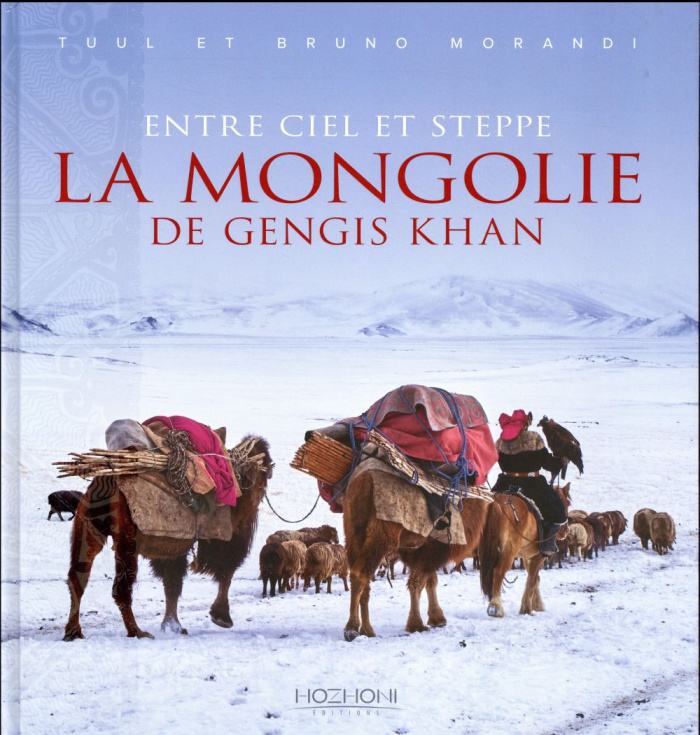 Entre ciel et steppe. La Mongolie de Gengis Khan