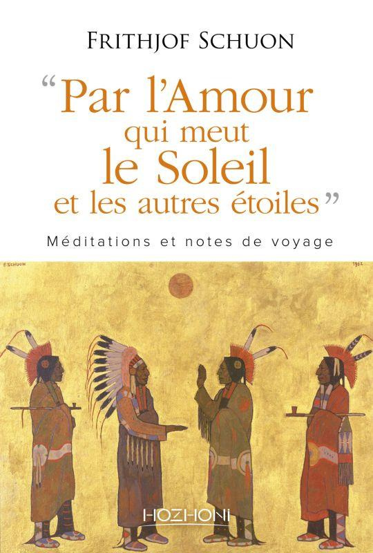 Par "l'amour qui meut le soleil et les autres étoiles". Méditations et notes de voyage