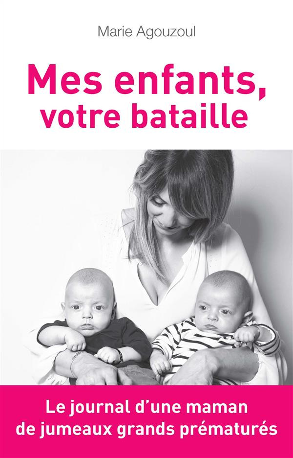 Mes enfants, votre bataille. Journal d'une maman de jumeaux grands prématurés