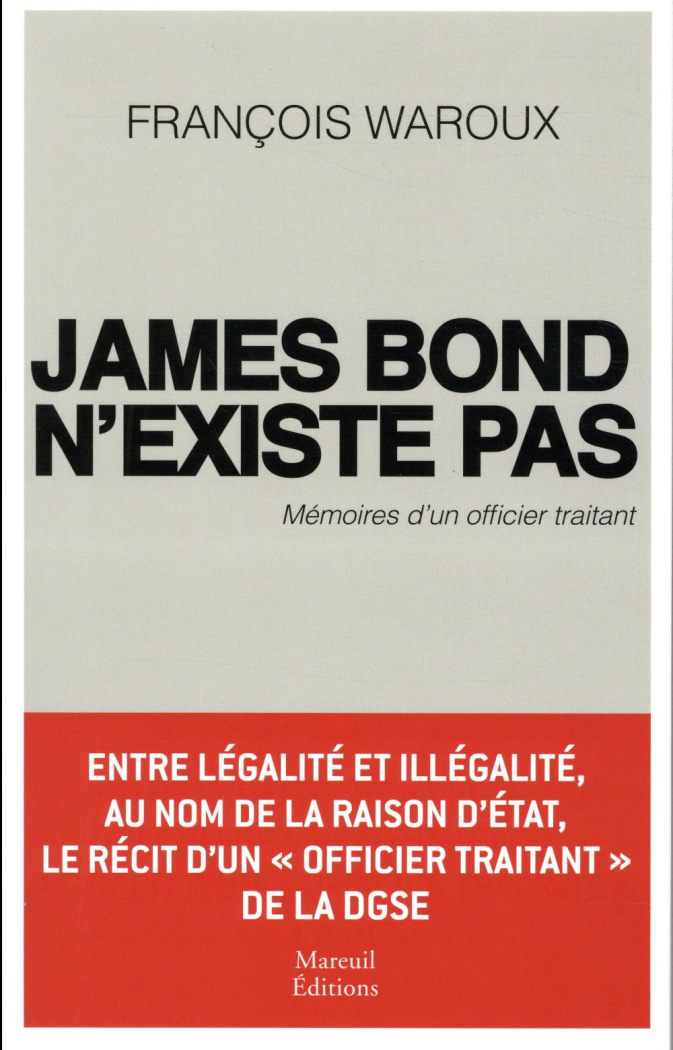 James Bond n'existe pas. Mémoires d'un officier traitant