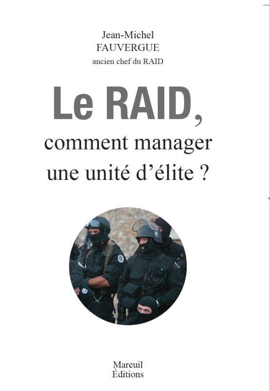 LE RAID - COMMENT MANAGER UNE UNITE D'ELITE