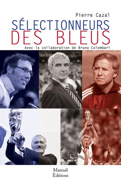 Selectionneurs des bleus. D'Eugène Fraysse (1900) à didier Deschamps (2020)