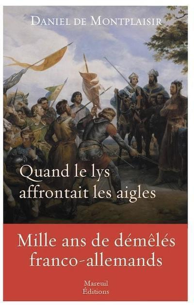 Quand le lys affrontait les aigles. Mille ans de démêlés franco-allemands