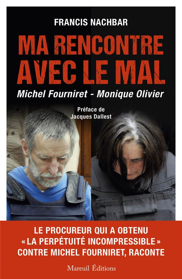 Ma rencontre avec le mal. Michel Fourniret - Monique Olivier