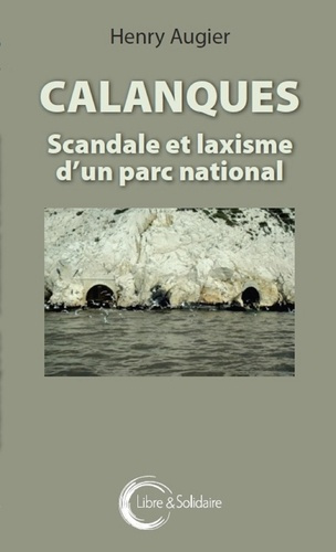 Calanques. Scandale et laxisme d'un parc national