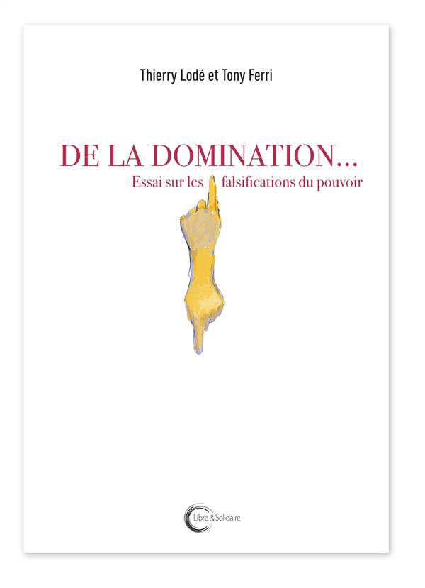 De la domination... Essai sur les falsifications du pouvoir