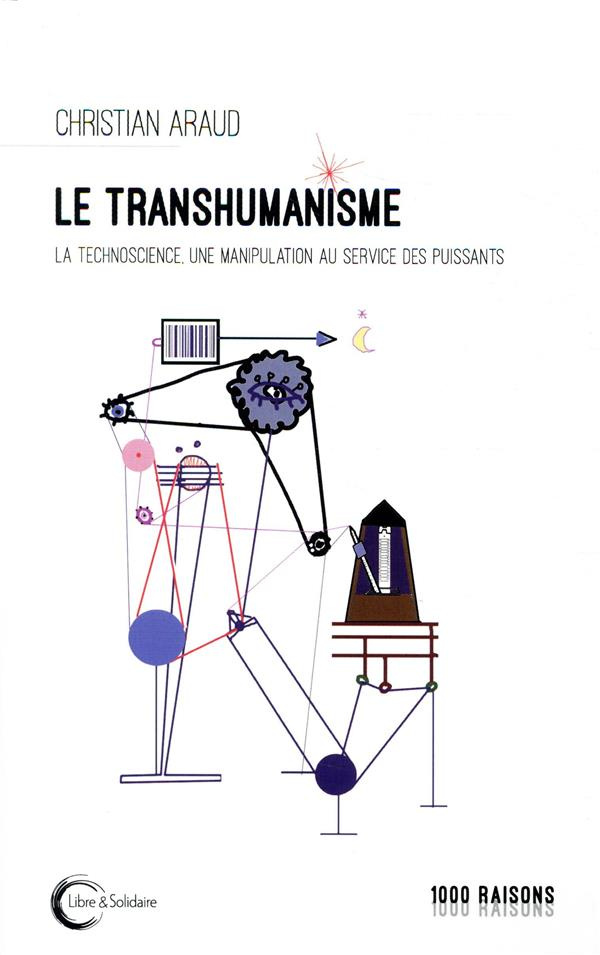 Le transhumanisme. La technoscience au service des puissants