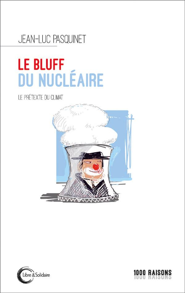 Le bluff du nucléaire. Le prétexte du climat
