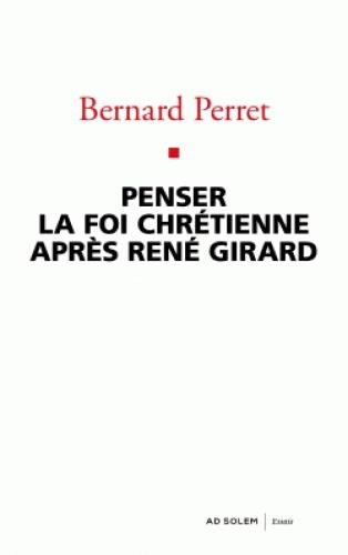 Penser la foi chrétienne après René Girard
